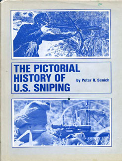 The Pictorial History of U.S. Sniping by Peter R. Senich
